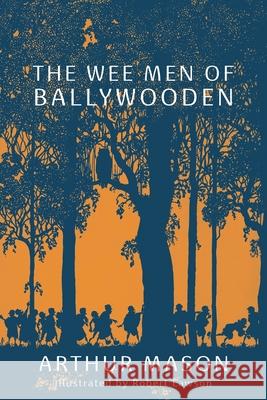 The Wee Men of Ballywooden Arthur Mason Robert Lawson 9781616466299 Coachwhip Publications - książka