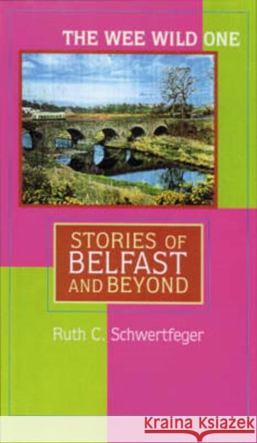 The Wee Wild One: Stories of Belfast and Beyond Schwertfeger, Ruth 9780299198800 University of Wisconsin Press - książka