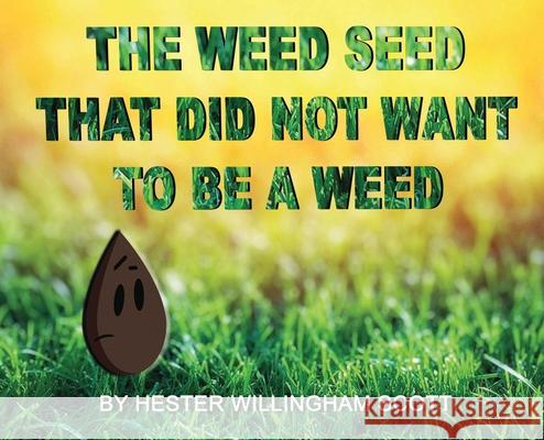 The Weed Seed That Did Not Want To Be A Weed Hester Willingha 9781087911410 Indy Pub - książka