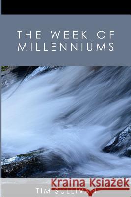 The Week of Millenniums Tim Sullivan 9781329699410 Lulu.com - książka