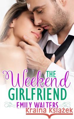 The Weekend Girlfriend Emily Walters 9781099749131 Independently Published - książka