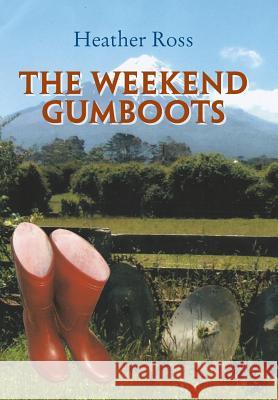 The Weekend Gumboots Heather Ross   9781514466926 Xlibris Nz - książka