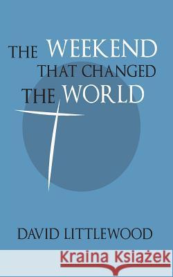 The Weekend That Changed the World David Littlewood   9780992842901 Trywalla Publications - książka