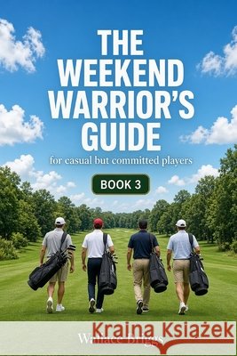 The Weekend Warrior's Guide For Casual but Committed Players Briggs, Wallace 9798264357565 Independently Published - książka