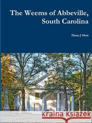 The Weems of Abbeville, South Carolina Diana J. Muir 9780359074945 Lulu.com - książka