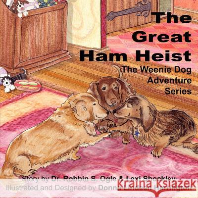 The Weenie Dog Adventure Series: The Great Ham Heist Ogle, Robbin S. 9781420819199 Authorhouse - książka