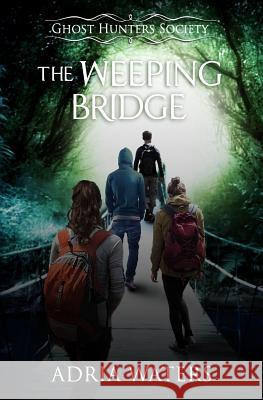 The Weeping Bridge: Ghost Hunters Society Book One Adria Waters 9780997342451 H2O Press - książka