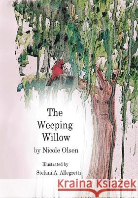 The Weeping Willow Stefani Allegretti Nicole Olsen 9781537162423 Createspace Independent Publishing Platform - książka