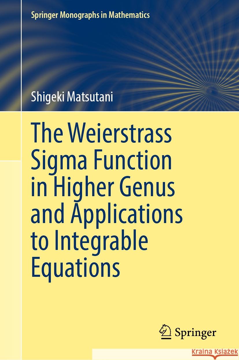 The Weierstrass Sigma Function in Higher Genus and Applications to Integrable Equations Shigeki Matsutani 9789819781621 Springer Verlag, Singapore - książka