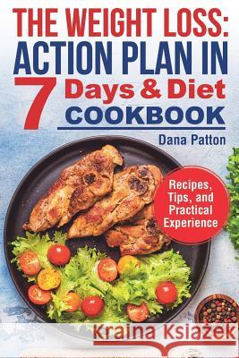 The Weight Loss: Action Plan in 7 Days and Diet Cookbook (Recipes, Tips, and Practical Experience) Dana Patton 9781081108342 Independently Published - książka