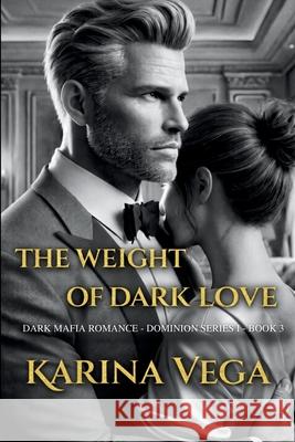 The Weight of Dark Love Karina Vega 9781764032827 Karina Vega - książka