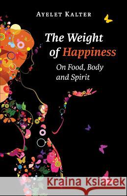 The Weight of Happiness Ayelet Kalter 9781540386045 Createspace Independent Publishing Platform - książka