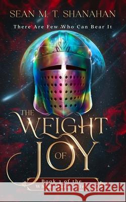 The Weight Of Joy Sean M. T. Shanahan 9781923413108 Sean Shanahan - książka