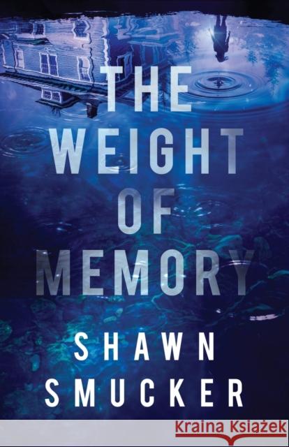 The Weight of Memory Shawn Smucker 9780800735319 Fleming H. Revell Company - książka