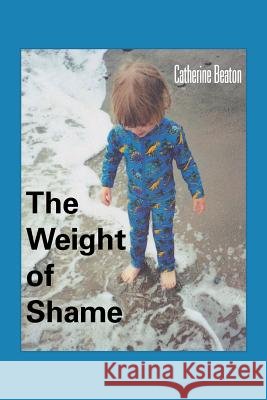 The Weight of Shame Catherine Beaton 9781491812655 Authorhouse - książka