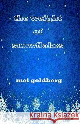 The Weight of Snowflakes Mel Goldberg 9781729602508 Createspace Independent Publishing Platform - książka