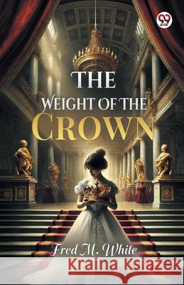 The Weight Of The Crown Fred M. White 9789370813663 Double 9 Books - książka