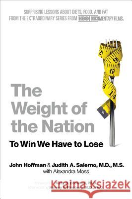 The Weight of the Nation: Surprising Lessons about Diets, Food, and Fat from the Extraordinary Series from HBO Documentary Films John Hoffman Judith A. Salerno Alexandra Moss 9781250025609 St. Martin's Griffin - książka