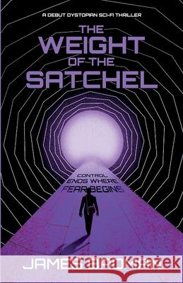 The Weight of the Satchel: Control Ends Where Fear Begins James Badman 9781036934262 Jpb Writes - książka