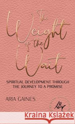 The Weight of the Wait Aria Gaines 9780578972770 Aria Gaines - książka