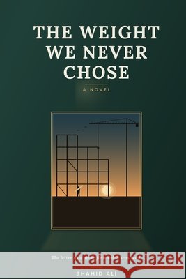 The Weight We Never Chose Ali, Shahid 9798187710225 Independently Published - książka