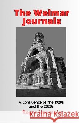 The Weimar Journals,: A Confluence of the 1920s and the 2020s Roger Laurence Neumaier 9781956920192 Roger Neumaier - książka