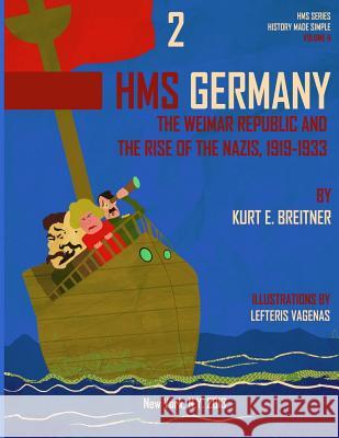 The Weimar Republic and the Rise of the Nazi's 1919-1933: History Made Simple Series Kurt E. Breitner Alpha Academic Press 9781499709384 Createspace - książka