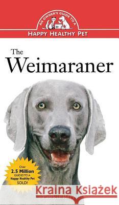 The Weimaraner: An Owner's Guide to a Happy Healthy Pet Patricia Riley 9781620457658 Howell Books - książka