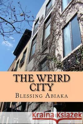 The Weird City Blessing N. Abiaka 9780615877808 Blessing Abiaka - książka