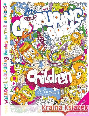 The Weird Colouring Book for Children: from The Doodle Monkey Jarvis, Peter 9781978499829 Createspace Independent Publishing Platform - książka