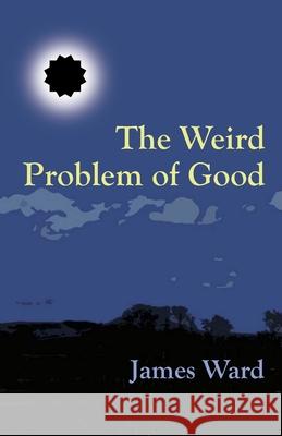 The Weird Problem of Good James Ward 9781913851200 Cool Millennium - książka