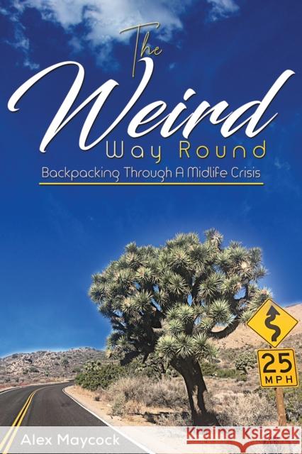 The Weird Way Round: Backpacking Through a Midlife Crisis Alex Maycock 9781528974752 Austin Macauley Publishers - książka