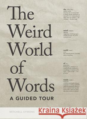 The Weird World of Words: A Guided Tour Symons, Mitchell 9781936976935 Zest Books - książka
