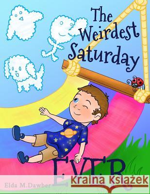 The Weirdest Saturday Ever Elda Dawber 9781946300287 Stillwater River Publications - książka