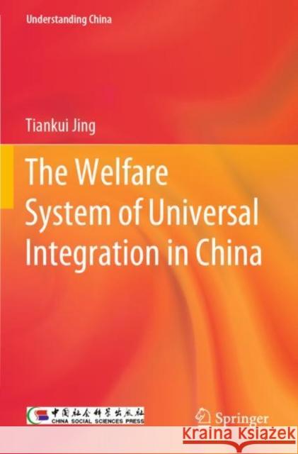 The Welfare System of Universal Integration in China Tiankui Jing 9789811648410 Springer Nature Singapore - książka