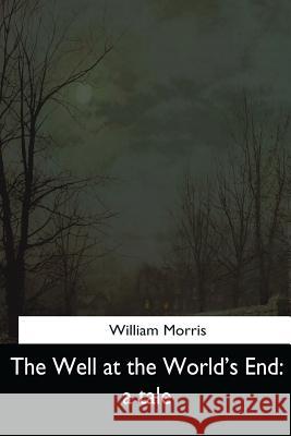 The Well at the World's End: a Tale Morris, William 9781544727950 Createspace Independent Publishing Platform - książka