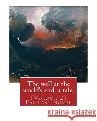 The well at the world's end, a tale. By: William Morris: (Volume 2) Fantasy nove Morris, William 9781539342816 Createspace Independent Publishing Platform - książka