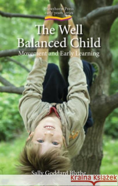 The Well Balanced Child: Movement and Early Learning Sally Goddard Blythe 9781903458631 Hawthorn Press - książka