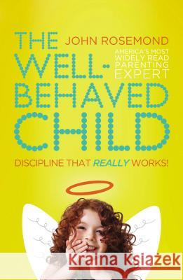 The Well-Behaved Child: Discipline That Really Works! John Rosemond 9780849947155 Thomas Nelson Publishers - książka