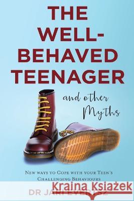 The Well-Behaved Teenager: And Other Myths Jari Evertsz   9781922920379 Australian Self Publishing Group - książka
