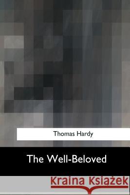 The Well-Beloved Thomas Hardy 9781547053414 Createspace Independent Publishing Platform - książka