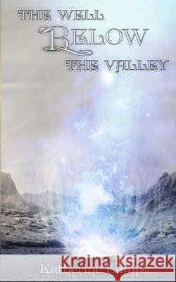 The Well Below the Valley Katherine Lampe 9781533659132 Createspace Independent Publishing Platform - książka