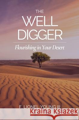 The Well Digger: Flourishing in Your Desert F. Lionel, III Young 9780578775470 Lionel Young Publishing - książka