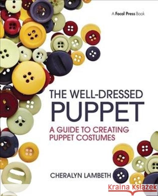 The Well-Dressed Puppet: A Guide to Creating Puppet Costumes Lambeth, Cheralyn 9781138463707  - książka