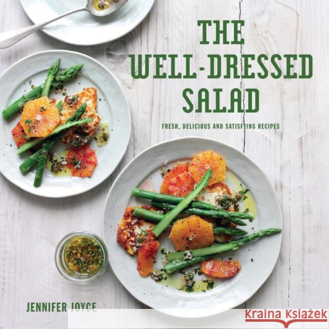 The Well-Dressed Salad: Fresh, Delicious and Satisfying Recipes Joyce, Jennifer 9781910904879  - książka