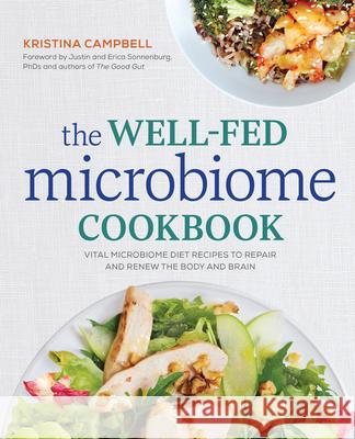 The Well-Fed Microbiome Cookbook: Vital Microbiome Diet Recipes to Repair and Renew the Body and Brain Kristina Campbell Erica, PhD Sonnenburg Justin, PhD Sonnenburg 9781623157364 Rockridge Press - książka