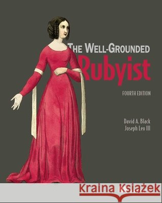 The Well-Grounded Rubyist, Fourth Edition Black A. David Joseph Le 9781633434868 Manning Publications - książka