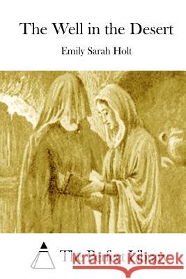 The Well in the Desert Emily Sarah Holt The Perfect Library 9781511972970 Createspace - książka