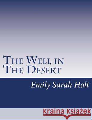 The Well in The Desert Holt, Emily Sarah 9781517146993 Createspace - książka