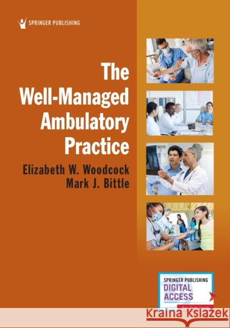 The Well-Managed Ambulatory Practice Elizabeth W. Woodcock Mark J. Bittle 9780826156624 Springer Publishing Company - książka
